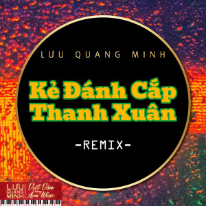 Album Kẻ Đánh Cắp Thanh Xuân (Remix) from Lưu Quang Minh