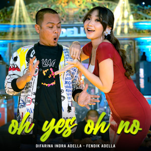 Dengarkan Oh Yes Oh No lagu dari Difarina Indra Adella dengan lirik