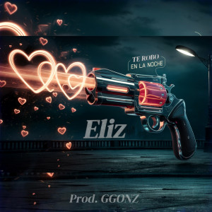 收聽Eliz的Te Robo En La Noche (feat. GGonz)歌詞歌曲