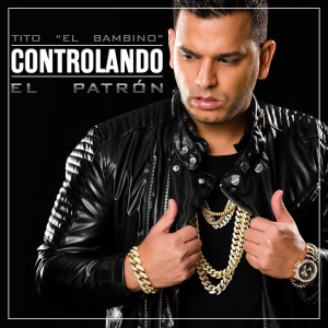 收聽Tito "El Bambino" El Patrón的Controlando歌詞歌曲