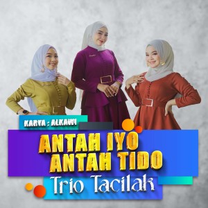 Dengarkan Antah Iyo Antah Tido lagu dari Trio Tacilak dengan lirik