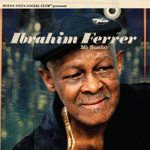 Ibrahim Ferrer的專輯Mi Sueño (Buena Vista Social Club Presents)