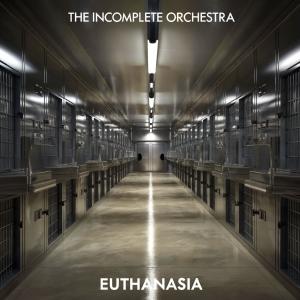 The Incomplete Orchestra的專輯Euthanasia Single (Explicit)