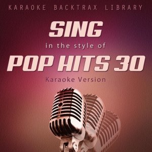 Karaoke Backtrax Library的專輯Sing in the Style of Pop Hits 30 (Karaoke Version)