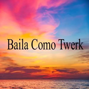 Tendencia的专辑Baila Como Twerk