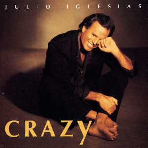 收聽Julio Iglesias的Crazy (Album Version)歌詞歌曲