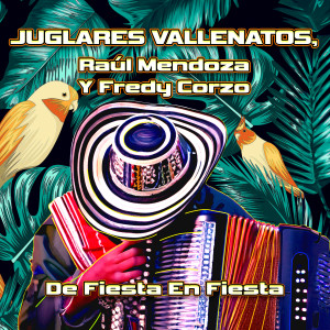 收听Juglares Vallenatos的De Fiesta En Fiesta歌词歌曲