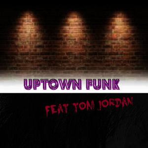 收聽Tom Jordan的Uptown Funk (Radio Mix Version)歌詞歌曲