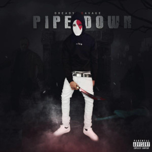 Pipe Down (Explicit) dari Dready $avage