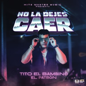 อัลบัม No la Dejes Caer (Explicit) ศิลปิน Tito El Bambino