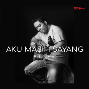 Listen to Aku Masih Sayang song with lyrics from Bajol Ndanu