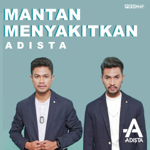 Dengarkan lagu Mantan Menyakitkan nyanyian Adista dengan lirik