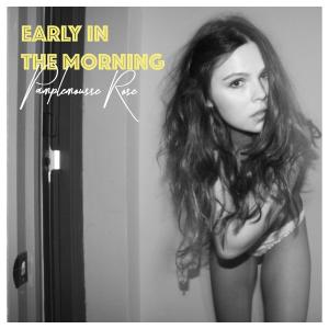 Dengarkan lagu Early In The Morning nyanyian Pamplemousse Rose dengan lirik