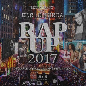 ดาวน์โหลดและฟังเพลง Uncle Murda Presents Rap Up 2017 (Explicit) พร้อมเนื้อเพลงจาก Lenny Grant