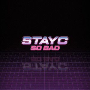 Listen to SO BAD song with lyrics from STAYC