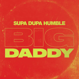 收聽Supa Dupa Humble的Big Daddy歌詞歌曲