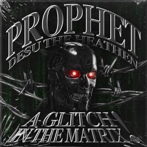 อัลบัม A Glitch in the Matrix! (feat. Desu The Heathen) (Explicit) ศิลปิน Prophet