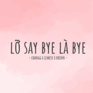 อัลบัม Lỡ Say Bye Là Bye (Remix) ศิลปิน Orinn