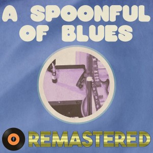 อัลบัม A Spoonful of Blues Remastered ศิลปิน Various