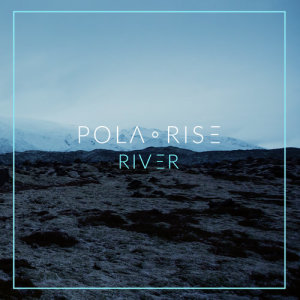 收聽Pola Rise的River歌詞歌曲