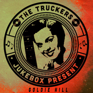 Goldie Hill的專輯The Truckers Jukebox Present, Goldie Hill