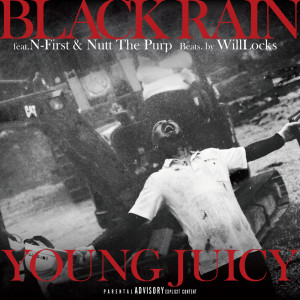 Dengarkan BLACK RAIN (feat. N-First & Nutt The Purp) (Explicit) lagu dari YOUNG JUICY dengan lirik