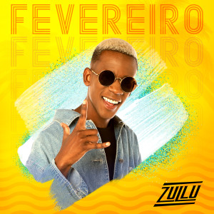 ดาวน์โหลดและฟังเพลง Fevereiro พร้อมเนื้อเพลงจาก DJ Zullu