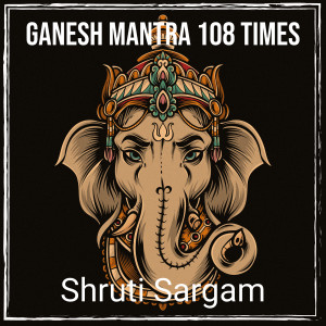 Listen to Ganesh Mantra 108 Times song with lyrics from Shruti Sargam