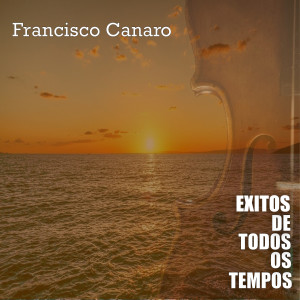 Francisco Canaro的專輯Exitos de Todos Os Tempos