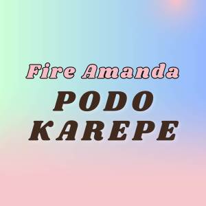 收听Fire Amanda的Podo Karepe歌词歌曲