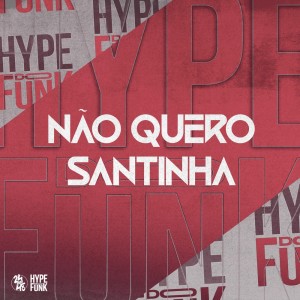 อัลบัม Não Quero Santinha (Explicit) ศิลปิน DJ Thiago Mendes