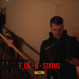 Listen to F_ck - U - Status (Explicit) song with lyrics from Mazzini