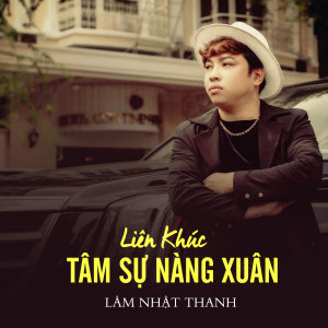 Listen to Liên Khúc Tâm Sự Nàng Xuân song with lyrics from Lam Nhat Thanh