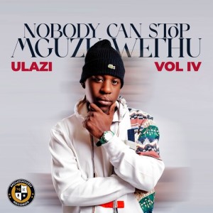 Album Nobody Can Stop Mguzu Wethu, Vol. 4 oleh uLazi