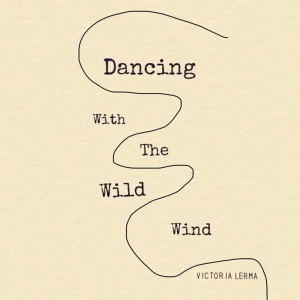 ดาวน์โหลดและฟังเพลง Dancing With The Wild Wind (Explicit) พร้อมเนื้อเพลงจาก Victoria Lerma