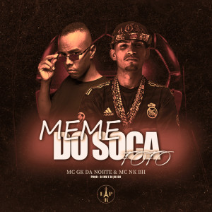Listen to MEME DO SOCA FOFO (Explicit) song with lyrics from mc gk da norte