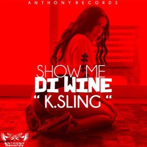 ดาวน์โหลดและฟังเพลง Show Me Di Wine (Explicit) พร้อมเนื้อเพลงจาก K.Sling