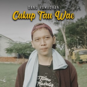 收听Danu Ramadhan的Cukup Tau Wae歌词歌曲