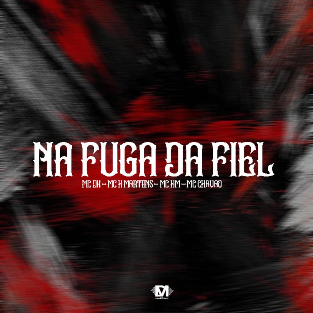 Na Fuga Da Fiel (feat. Mc Dk, Mc H Martiins, Mc Hm & Mc Chavão|Explicit)