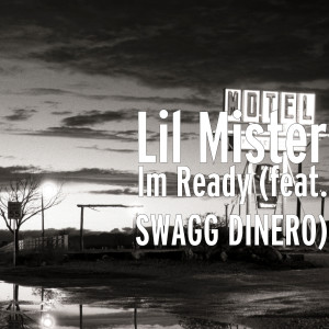 ดาวน์โหลดและฟังเพลง Im Ready (feat. Swagg Dinero) พร้อมเนื้อเพลงจาก Lil Mister