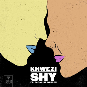 收聽Khwezi的Shy (feat. Sarah De Warren)歌詞歌曲