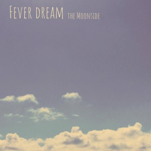 收聽的Fever Dream歌詞歌曲
