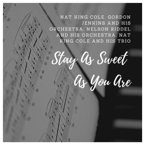 Nat King Cole and His Trio的專輯Stay As Sweet As You Are
