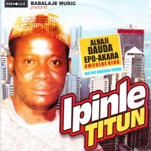 ดาวน์โหลดและฟังเพลง Ipinle Titun Medley พร้อมเนื้อเพลงจาก Alhaji Dauda Epo-Akara and his Awurebe Sound