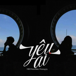 收听NB3 Hoài Bảo的Yêu Ai歌词歌曲