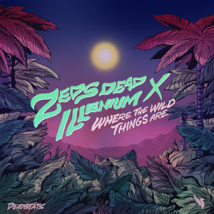 收聽Zeds Dead的Where The Wild Things Are歌詞歌曲