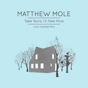 收聽Matthew Mole的Take Yours, I'll Take Mine (Jury Chamber Mix)歌詞歌曲
