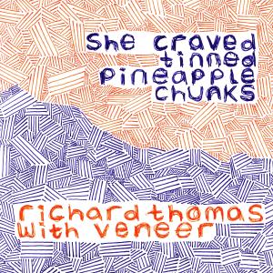 Album She Craved Tinned Pineapple Chunks (feat. Veneer) from 