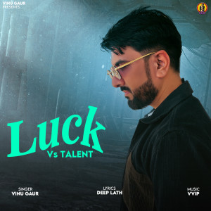 收聽Vinu Gaur的Luck Vs Talent歌詞歌曲