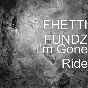 Listen to I'm Gone Ride (Explicit) song with lyrics from Fhetti Fundz